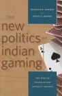 The New Politics of Indian Gaming: The Rise of Reservation Interest Groups by University of Nevada Press (Paperback, 2015)
