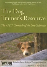 Dog Trainer's Resource : The APDT Chronicle of the Dog Collection, Paperback ...