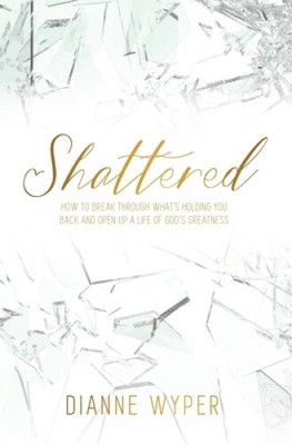 Shattered: How to break through what's holding you back and open up a life of