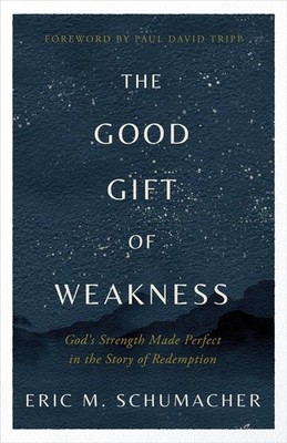The Good Gift of Weakness: God's Strength Made Perfect in the Story of Redemptio