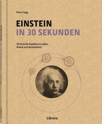 Einstein in 30 Sekunden | 50 Zentrale Aspekte zum Leben und Vermächtnis | Clegg