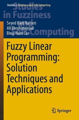 Fuzzy Linear Programming: Solution Techniques and Applications by Seyed Hadi Nas