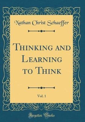 Thinking and Learning to Think, Vol 1 Classic Repr