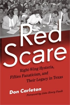 Red Scare: Right-Wing Hysteria, Fifties Fanaticism, and Their Legacy in Texas (P