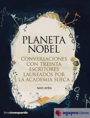 Planeta Nobel: Conversaciones con treinta escritores laureados por la Academia S