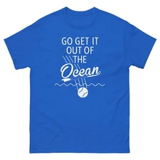 Go Get It Out Of The Ocean Shirt Baseball Ball Meme Ocean Blue Unisex T Shirt 