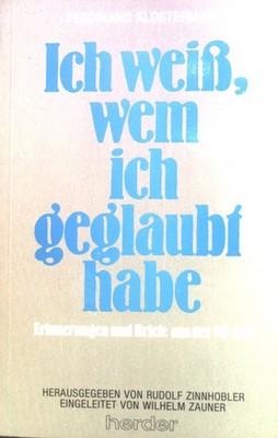 Ich weiß, wem ich geglaubt habe : Erinnerungen u. Briefe aus d. NS-Zeit. Kloster