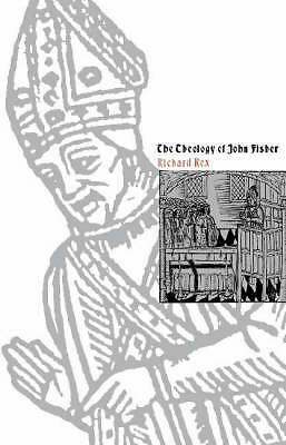 The Theology of John Fisher Rex Hardback Cambridge University Press