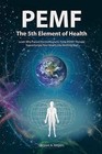 PEMF - The Fifth Element of Health: Learn Why Pulsed Electromagnetic Field (PEMF) Therapy Supercharges Your Health Like Nothing Else! by Bryant A Meyers (Paperback / softback, 2013)