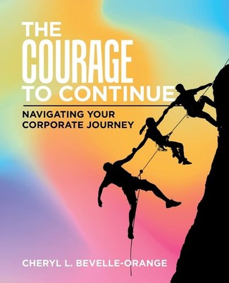 The Courage to Continue: Navigating Your Corporate Journey Paperback