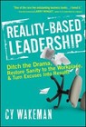Reality-Based Leadership : Ditch the Drama, Restore Sanity to the Workplace, and Turn Excuses into Results by Cy Wakeman (2010, Hardcover)