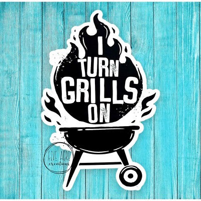 I turn Grills On - Funny BBQ Bar-B-Que Sticker | Dad Joke Humor  | Waterproof
