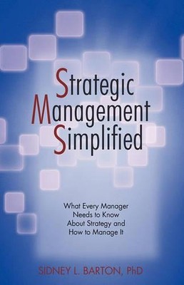 Strategic Management Simplified: What Every Manager Needs to Know about Strategy