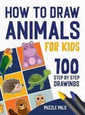 How To Draw Animals: 100 Step By Step Drawings For Kids by Pals, Puzzle
