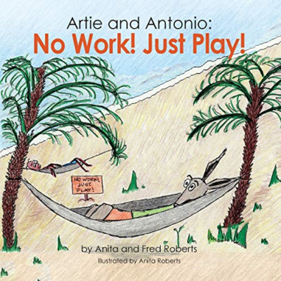 Artie and Antonio: No Work! Just Play! -  NEW Fred Roberts, A 2019