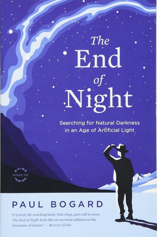 The End of Night: Searching for Natural Darkness in an Age of Artificial Lig...