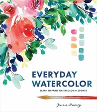 Everyday Watercolor: Learn to Paint Watercolor in 30 Days Paperback or Softback