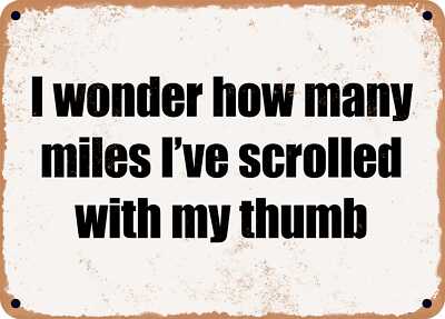 METAL SIGN - I wonder how many miles I've scrolled with my thumb