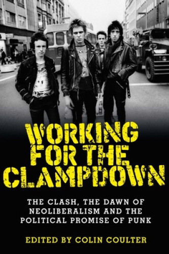 Thumbnail - Working For The Clampdown: The Clash, The Dawn Of Neoliberalism And