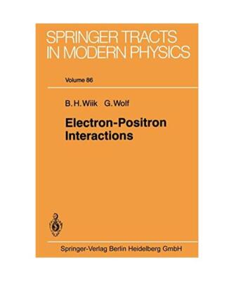 Electron-Positron Interactions [Springer Tracts in Modern Physics, 86, Band 86],