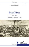 La <Em>MéDuse</Em> | 1816-1824 - Chronique D'une Affaire D'ÉTat | GéRard Buttoud