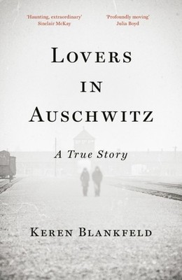 Lovers in Auschwitz A True Story by Keren Blankfeld (Hardback Book)