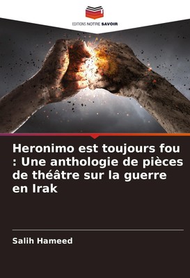 Heronimo est toujours fou : Une anthologie de pièces de théâtre sur la guerre...