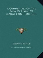George Bishop | A Commentary On The Book Of Psalms V1 (Large Print Edition)