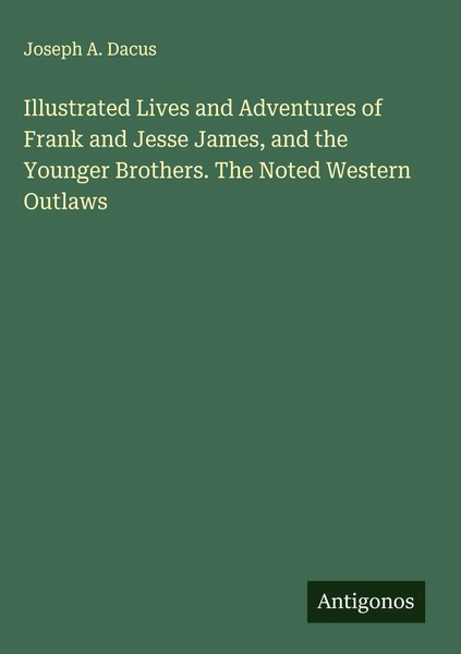 Joseph A. Dacus | Illustrated Lives And Adventures Of Frank And Jesse James,...-image