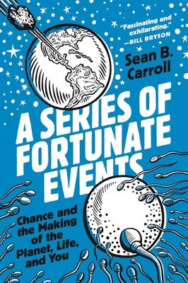 A Series of Fortunate Events: Chance and the Making of the Planet, Life, and...