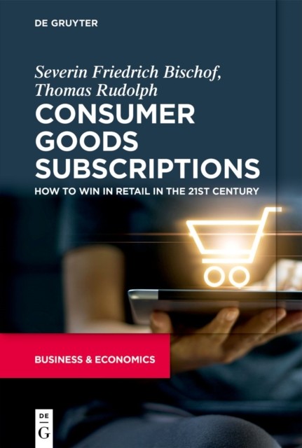 Consumer Goods Subscriptions: How to Win in Retail  by Severin Bischof PAPERBACK