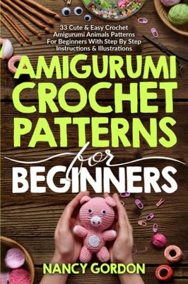 Amigurumi Crochet Patterns For Beginners: 33 Cute & Easy Crochet Amigurumi A...