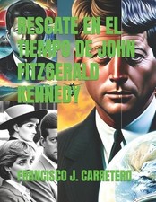 Rescate En El Tiempo de John Fitzgerald Kennedy by Francisco Javier Carretero L?
