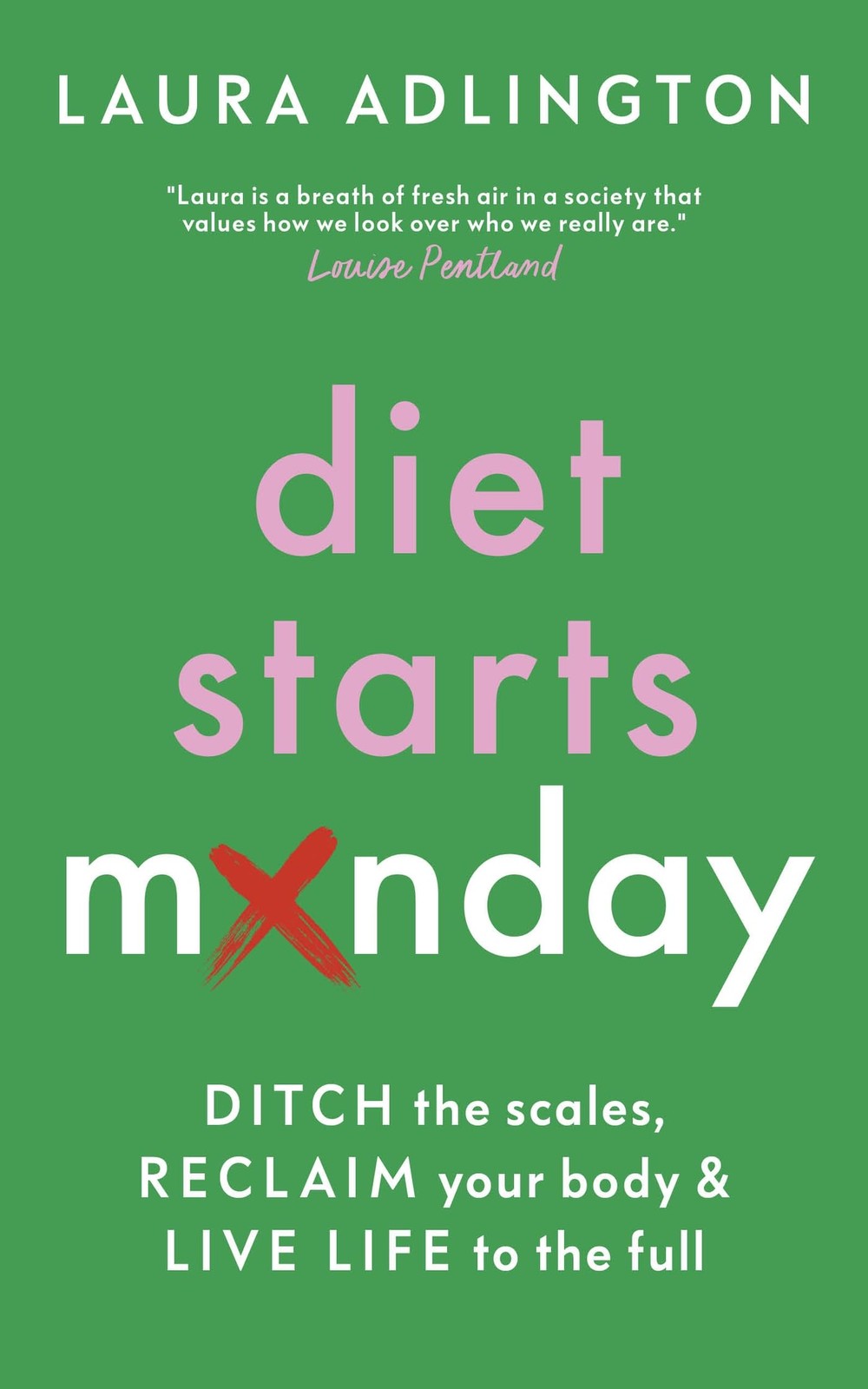 Diet Starts Monday: Ditch the Scales, Reclaim Your Body and Live