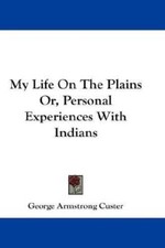 My Life on the Plains Or, Personal Exper, Hardcover by Custer, George Armstro...