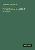 The Confessions Of An Elderly Gentleman Marguerite Blessington Taschenbuch 2025