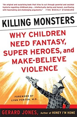 Killing Monsters: Our Children's Need..., Jones, Gerard