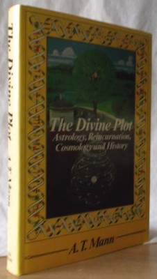 The Divine Plot: Astrology, Reincarnation, Cosmology And History A. T. Mann