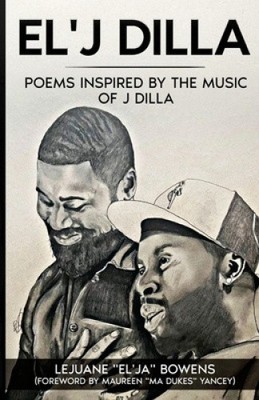 El'J Dilla: Poems Inspired by the Music of J Dilla by Lejuane Bowens