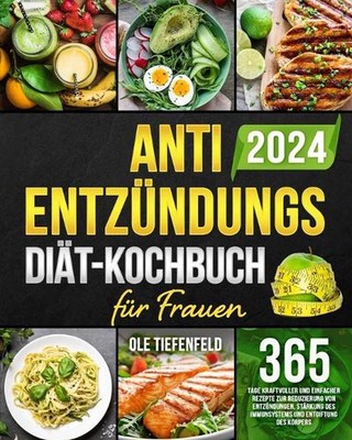 Anti-Entzndungs-Dit-Kochbuch fr Frauen: 365 Tage kraftvoller und einfacher Rezep