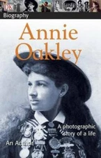 DK Biography: Annie Oakley - Paperback By Wills, Chuck - GOOD