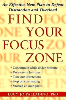 FIND YOUR FOCUS ZONE by Lucy Jo Palladino , PhD   ISBN 9781416532002  BRAND NEW!