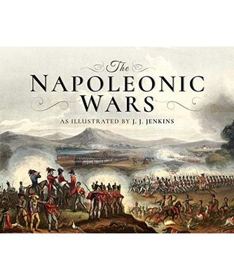The Napoleonic Wars: As Illustrated by J J Jenkins: As Illustrated by J J Jenkin