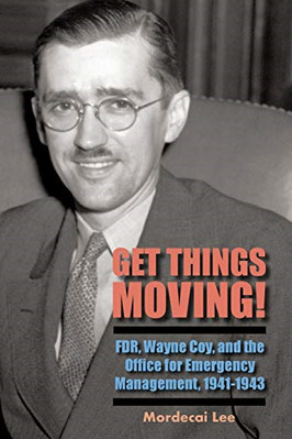 Get Things Moving!: FDR, Wayne Coy, and the Office for  - Paperback NEW Lee, Mor