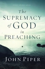 THE SUPREMACY OF GOD IN PREACHING By John Piper **Mint Condition**