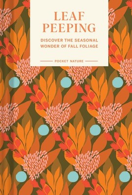 Pocket Nature Series: Leaf-Peeping: Discover the Seasonal Wonder of Fall Fol...