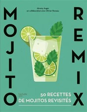 Mojito Remix: 50 überarbeitete Mojito Rezepte, Jérémy Auger