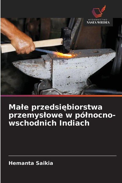 Ma¿E Przedsi¿Biorstwa Przemys¿Owe W Pó¿Nocno-Wschodnich Indiach Hemanta Saikia-image