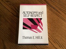 AUTONOMY AND SELF-RESPECT By Hill Thomas E. J...