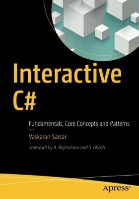 INTERACTIVE C#: FUNDAMENTALS, CORE CONCEPTS AND PATTERNS By Vaskaran Sarcar NEW